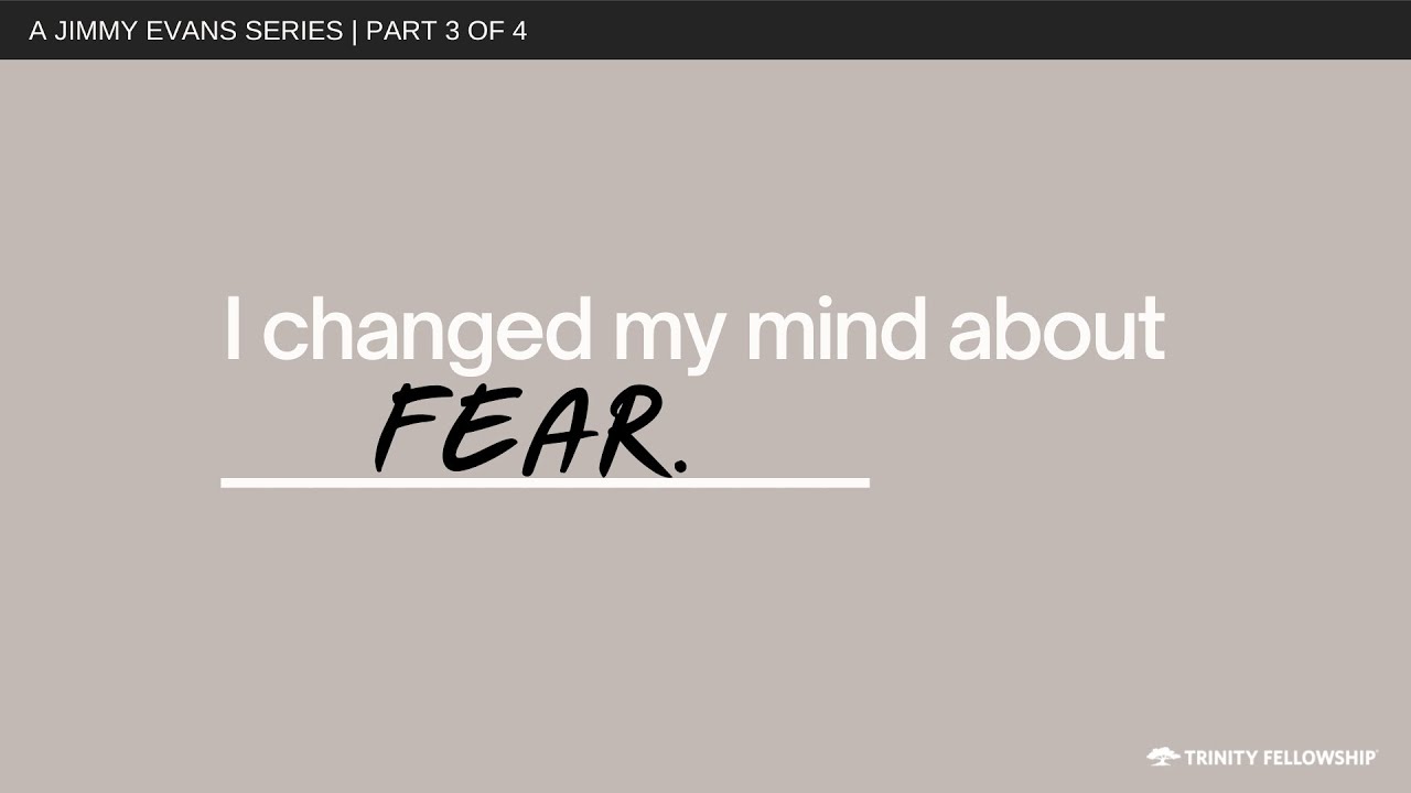 I Changed My Mind About Fear | Jimmy Evans | I Changed My Mind