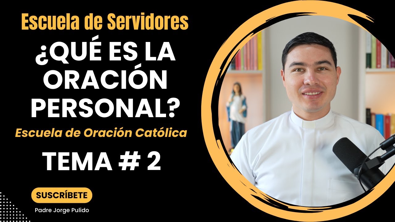 ¿Qué es la Oración personal? | Tema #2 | Escuela de Servidores | Seminario sobre la Oración