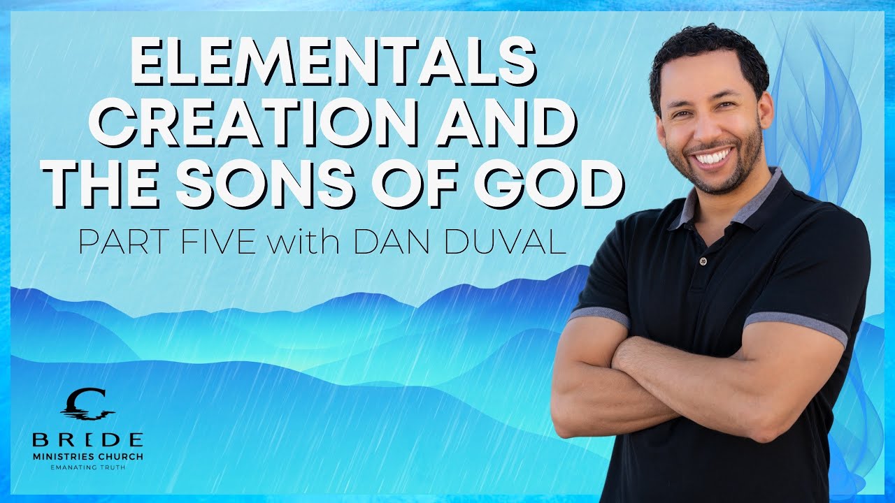 Elementals Creation and the Sons of God Part Five - with Daniel Duval