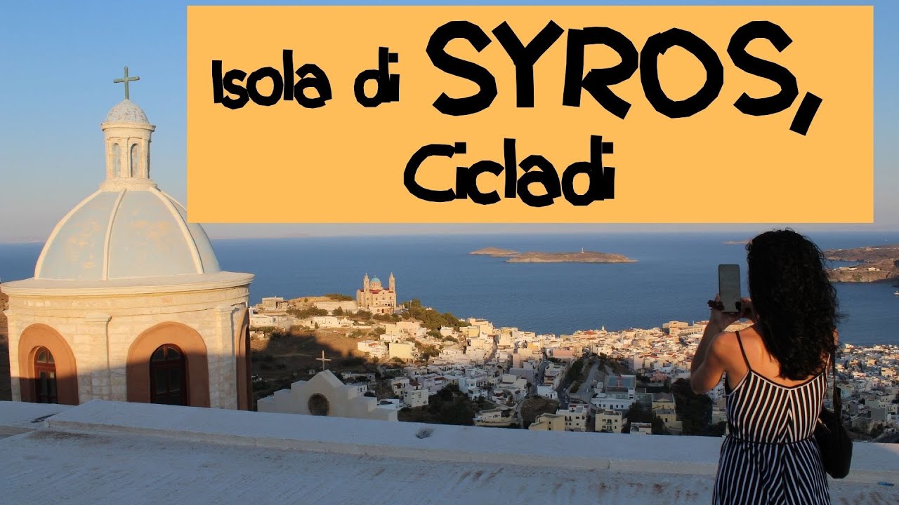 SYROS, Cicladi, isola greca raccontata da un' italiana che vive in Grecia!!!