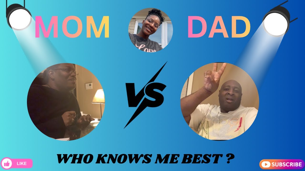Who knows me best ? Mom VS DAD 