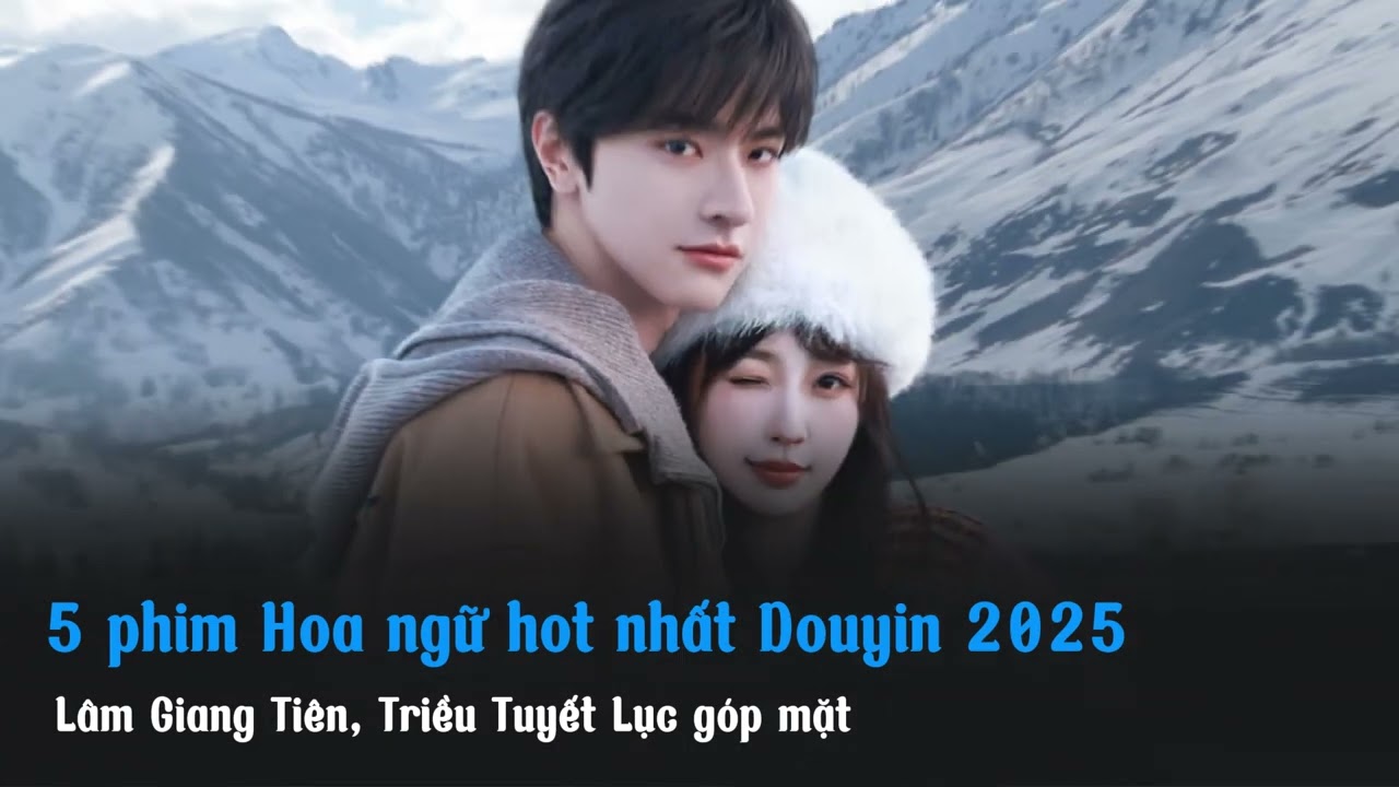 Top 5 phim Hoa ngữ hot nhất Douyin 2025: L&acirc;m Giang Ti&ecirc;n, Triều Tuyết Lục g&oacute;p mặt