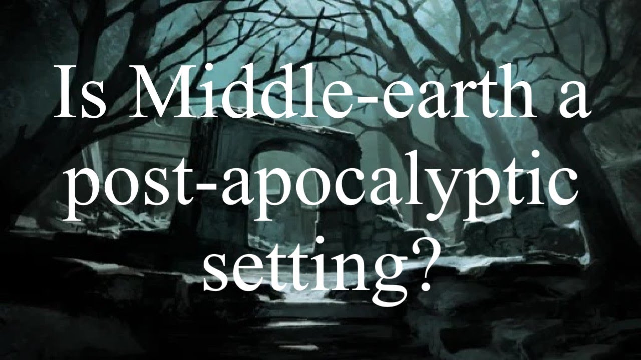Is Middle-earth a post-apocalyptic setting?