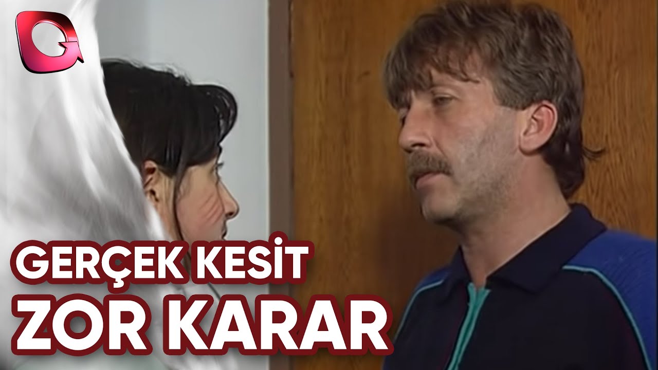 GERÇEK KESİT - ZOR KARAR