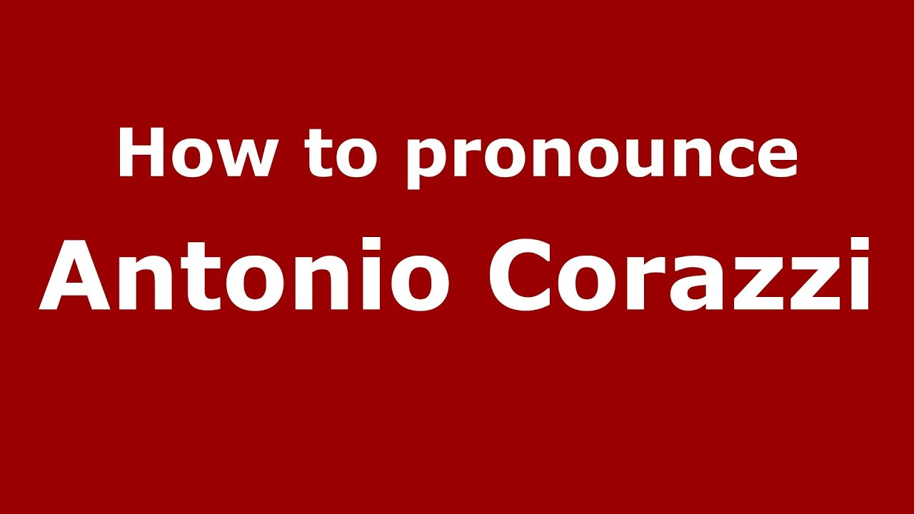 How to pronounce Antonio Corazzi (Italian/Italy) - PronounceNames.com