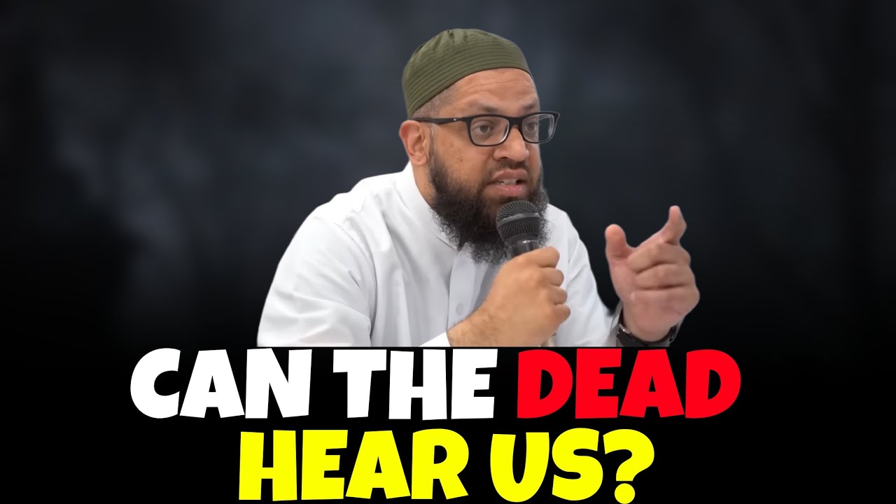 They Say The Dead Can't Hear Us! Tawassul & Istigatha: Part 2 | Shaykh Asrar Rashid
