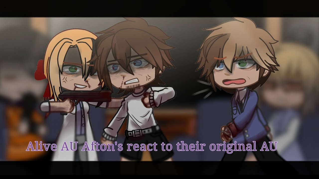 Alive AU Afton's react to their original AU