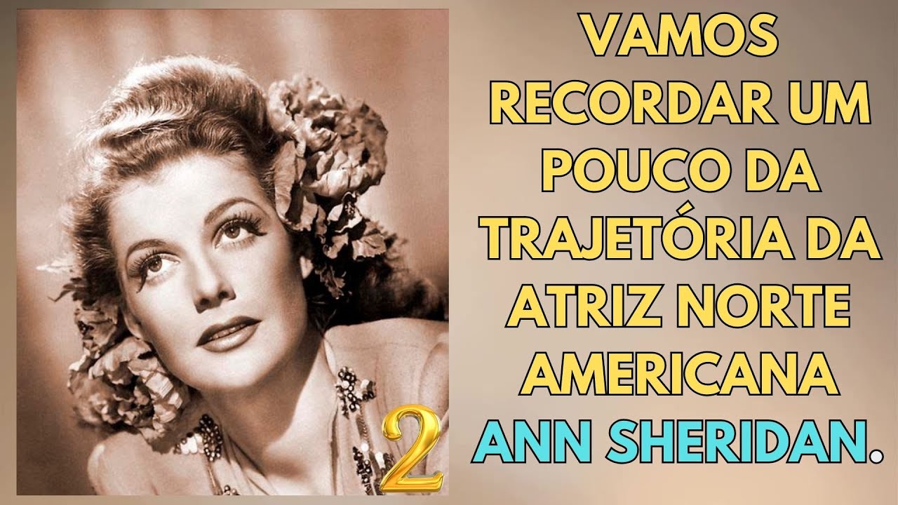 IMPERDÍVEL LEMBRANÇA! UM TRIBUTO Á ATRIZ NORTE AMERICANA ANN SHERIDAN - SUCESSO DE HOLLYWOOD