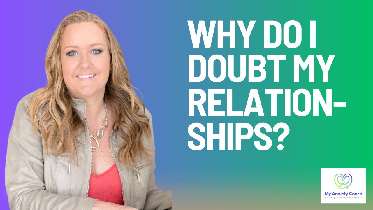 Why do I doubt my relationships?