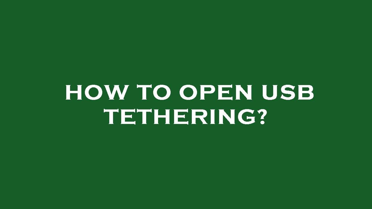 How to open usb tethering?