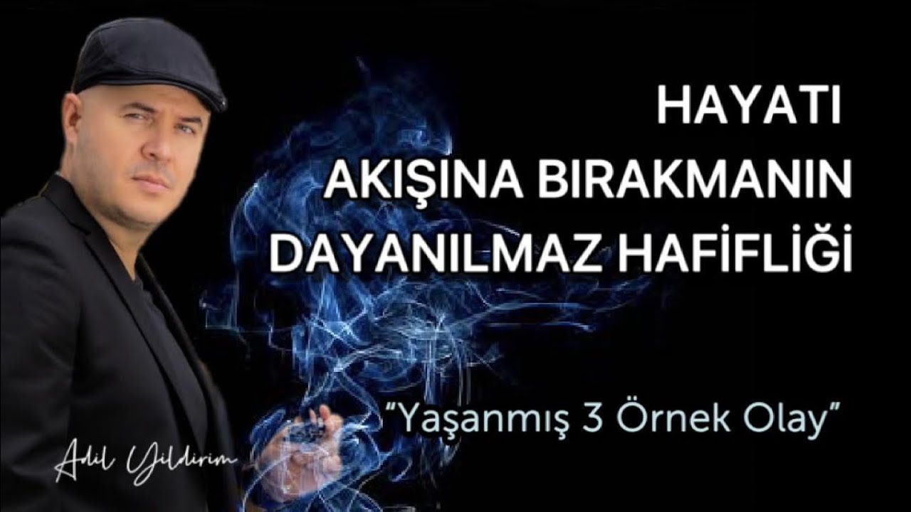 KENDİNİ HAYATIN AKIŞINA BIRAKMANIN DAYANILMAZ HAFİFLİĞİ - SPİRİTÜEL HİKAYELER İÇEREN VİDEO