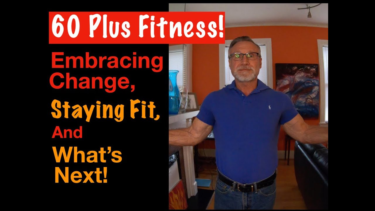 60 Plus Fitness Journey! Staying Fit Over 60, Retirement and What's Next!