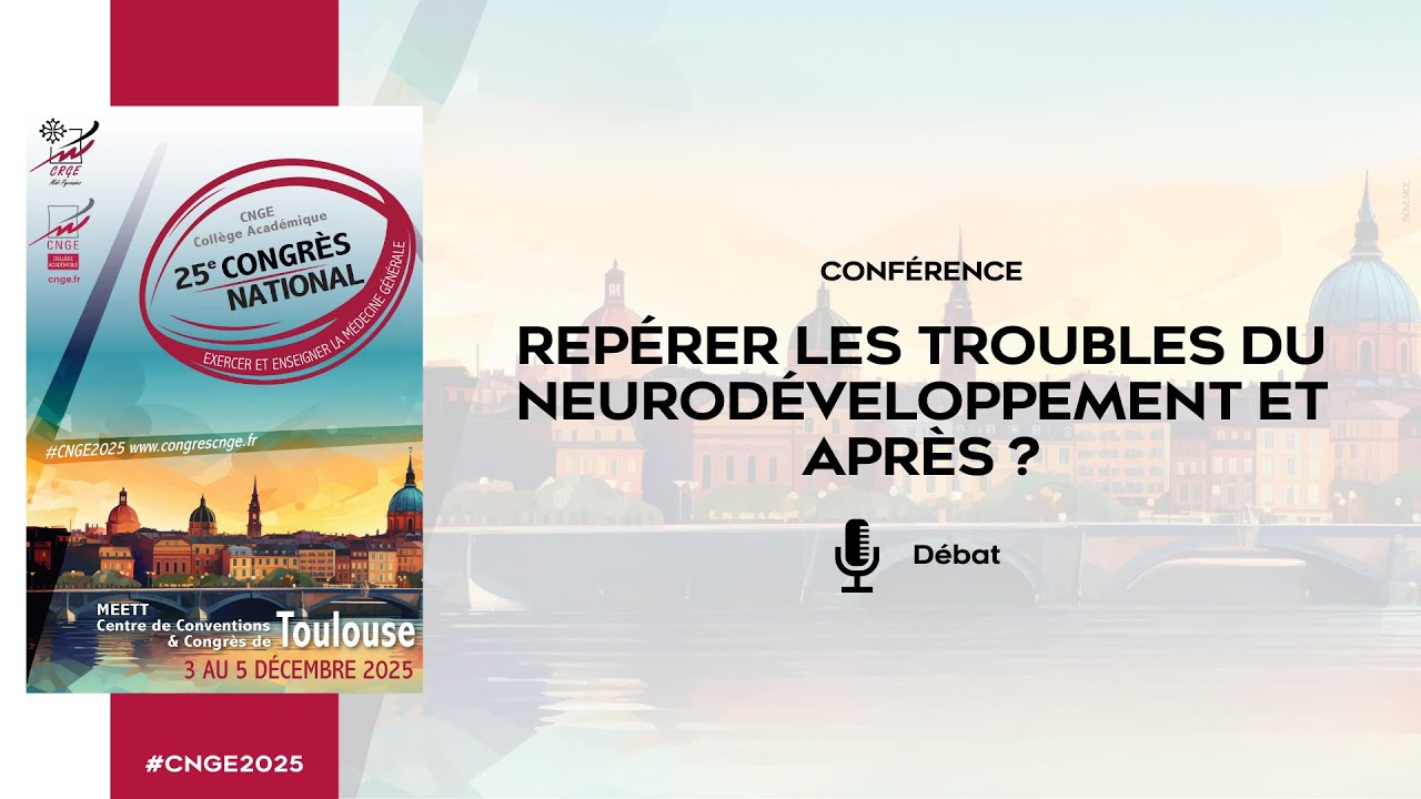 CNGE 2025 – Repérer les troubles du neurodéveloppement et après ? | Débat