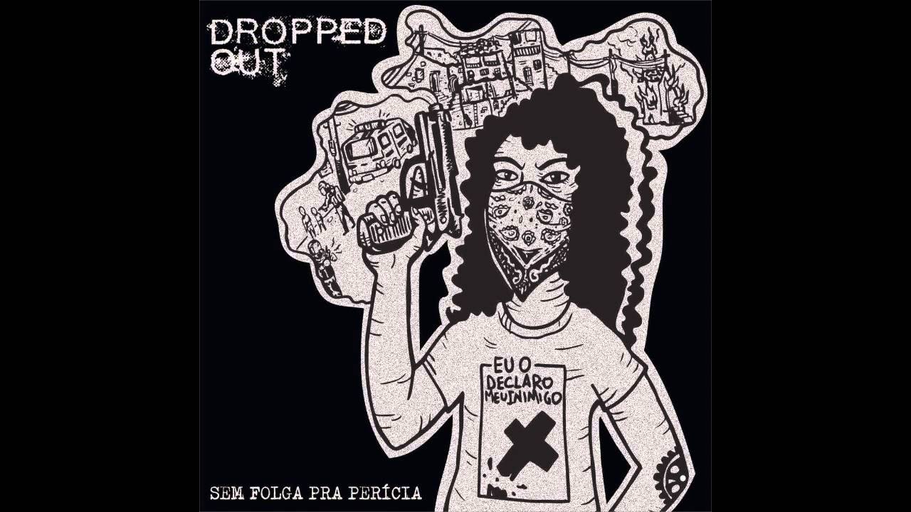 Dropped Out - Sem folga para a perícia [FULL ALBUM]