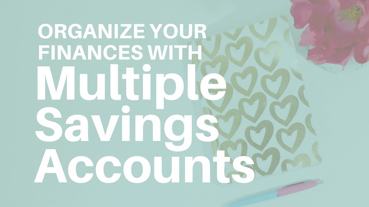 How To Organize Your Finances with Multiple Savings Accounts