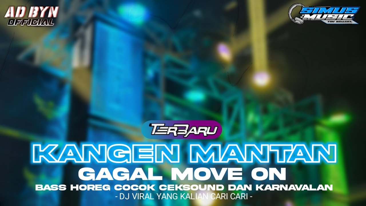 DJ KANGEN MANTAN GAGAL MOVE ON TERBARU BASS HOREG COCOK BUAT CEKSOUND DJ YANG KALIAN CARI CARI