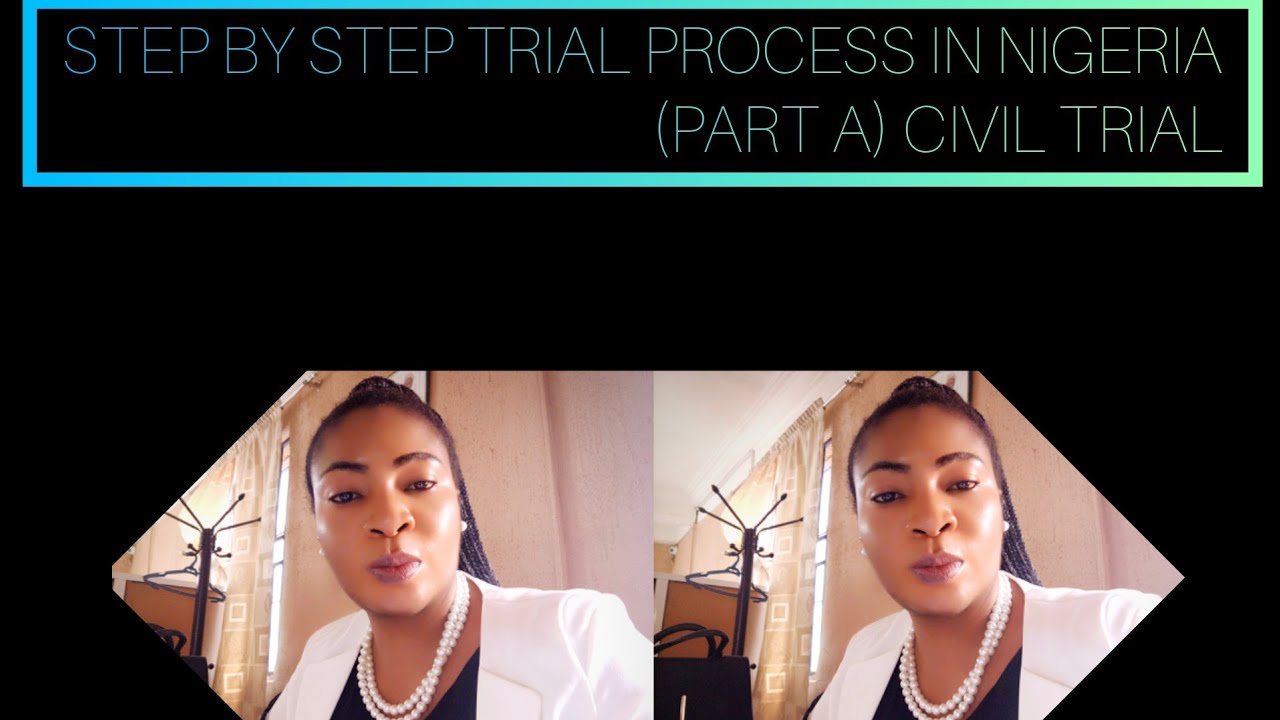 STEP BY STEP TRIAL PROCESS IN NIGERIA.(PART A) CIVIL TRIAL