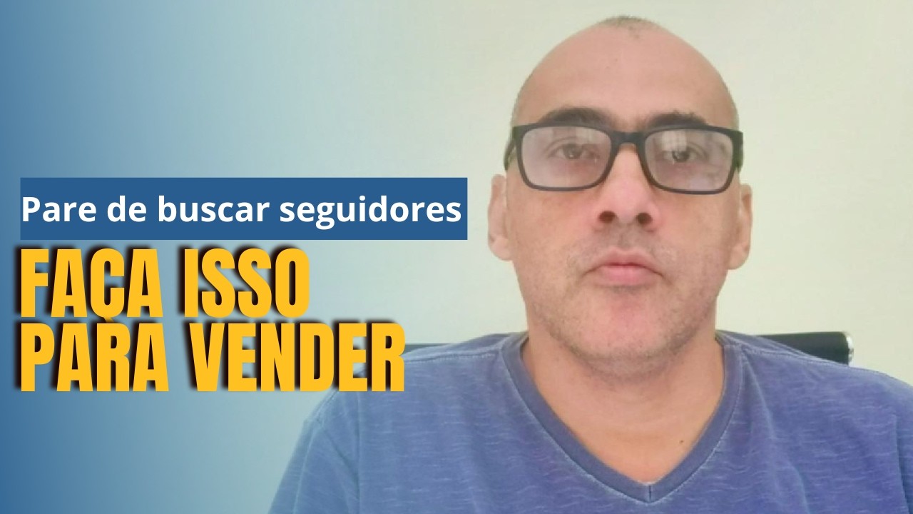 Pare de buscar seguidores, faça isso para vender