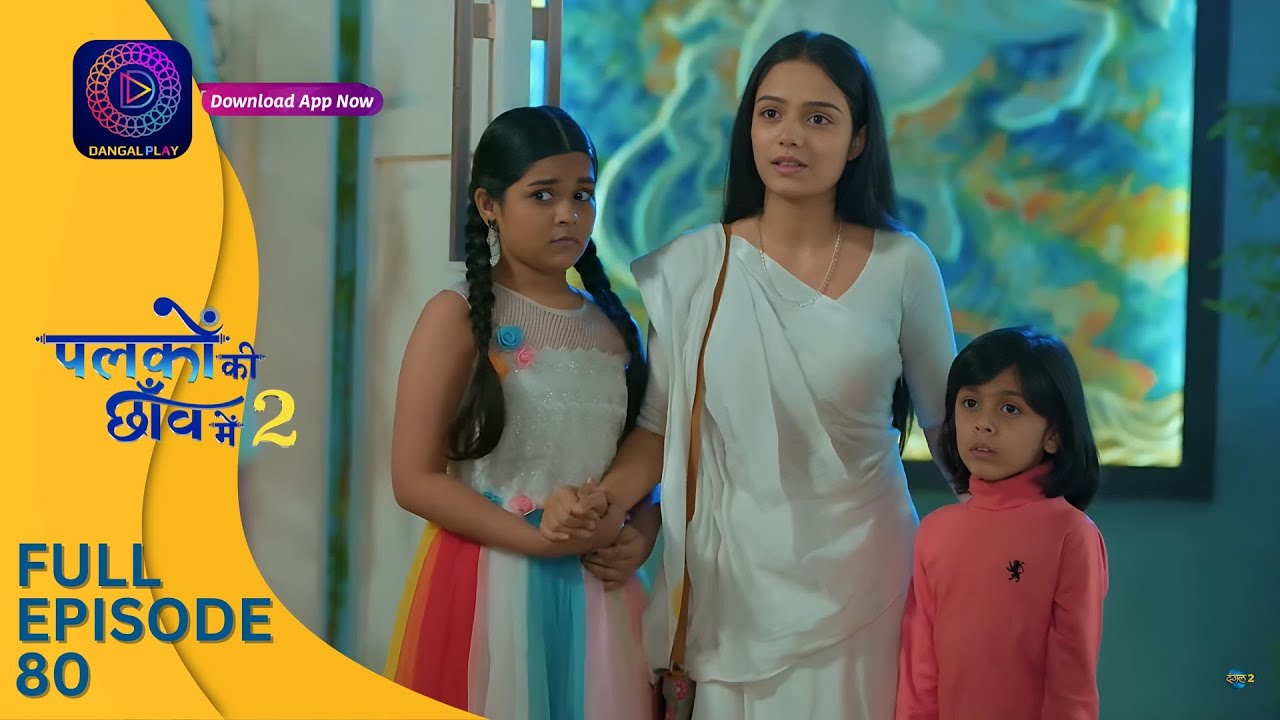 Palkon ki Chhaanv mein 2 | Full Episode 80 | Dangal 2