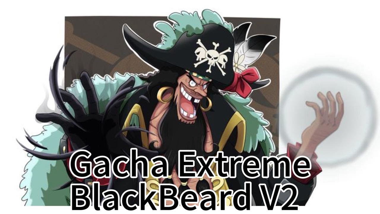 Gacha Extreme BlackBeard V2 - One Piece Bounty Rush