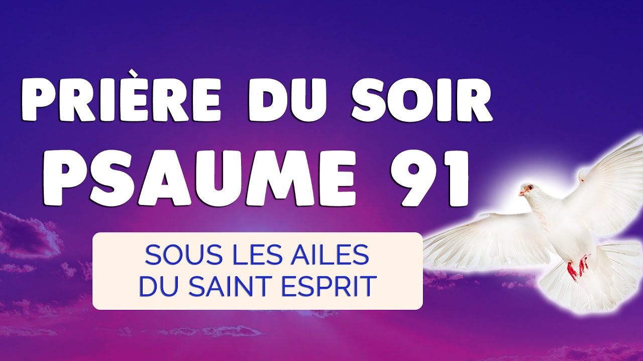 🙏 PRIÈRE du SOIR du PSAUME 91 🙏 La Puissante Protection du SAINT ESPRIT
