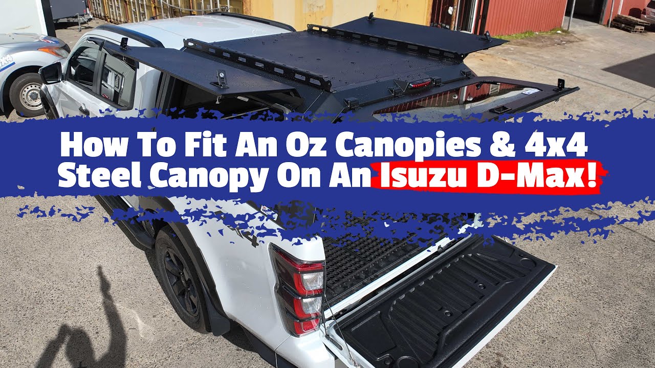 How To Fit An Oz Canopies & 4x4 Steel Canopy On An Isuzu D-Max!