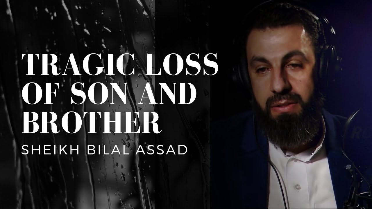 Tragic Loss of Son and Brother - Sheikh Bilal Assad | Emotional Story