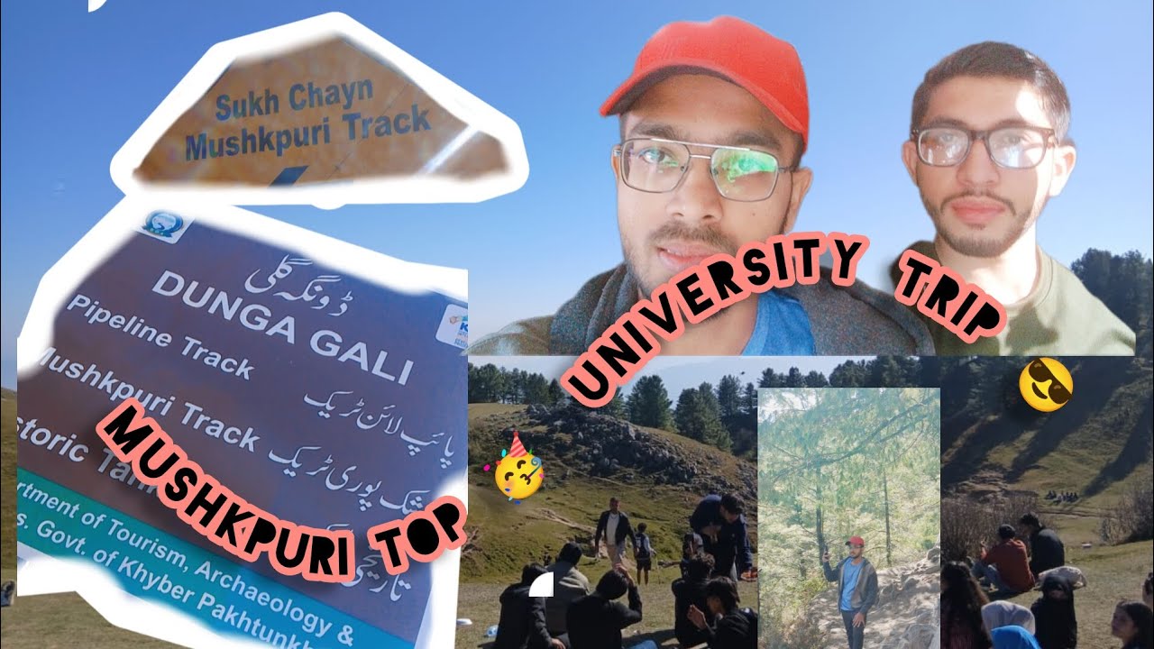 Mushkpuri top 🏔️ ki Trip 😎 hoi university ka sath 🌄🥳
