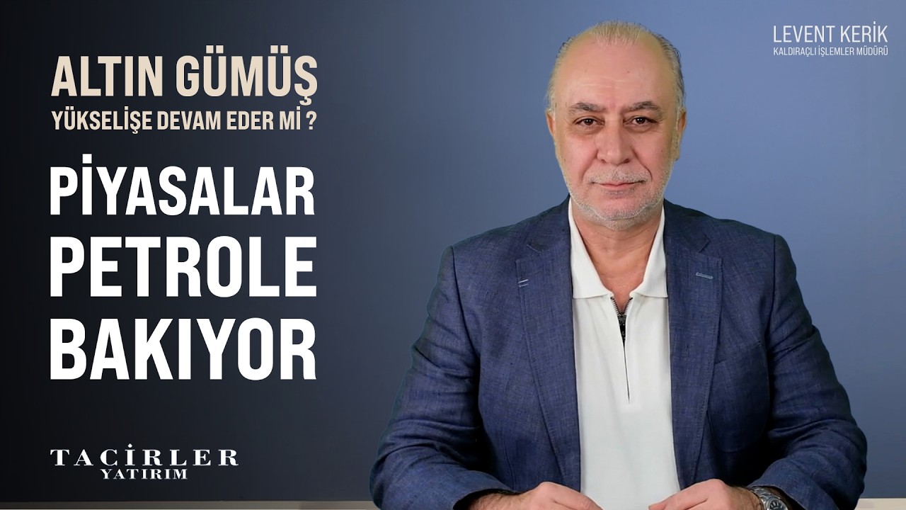 Piyasalarda Her Şey Petrole Bakıyor | Altın G&uuml;m&uuml;ş | Levent Kerik | Tacirler Yatırım