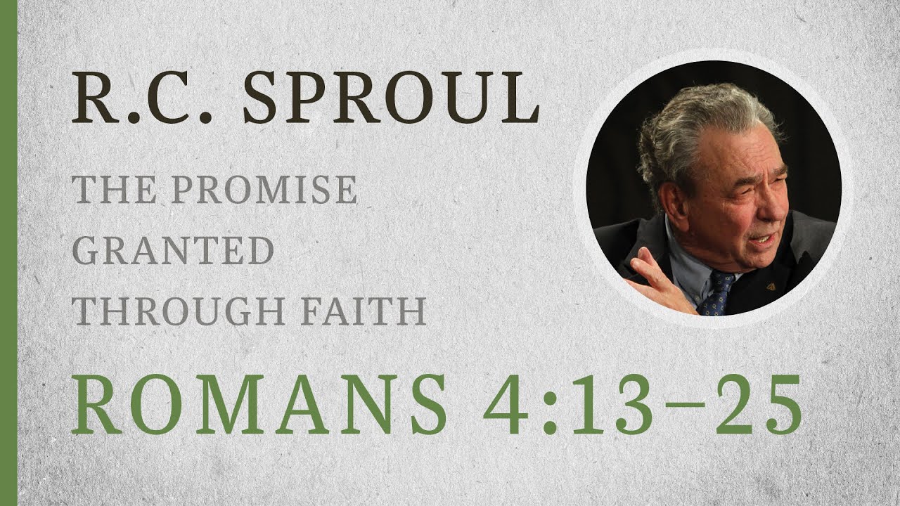 The Promise Granted through Faith (Romans 4:13&ndash;25) &mdash; A Sermon by R.C. Sproul
