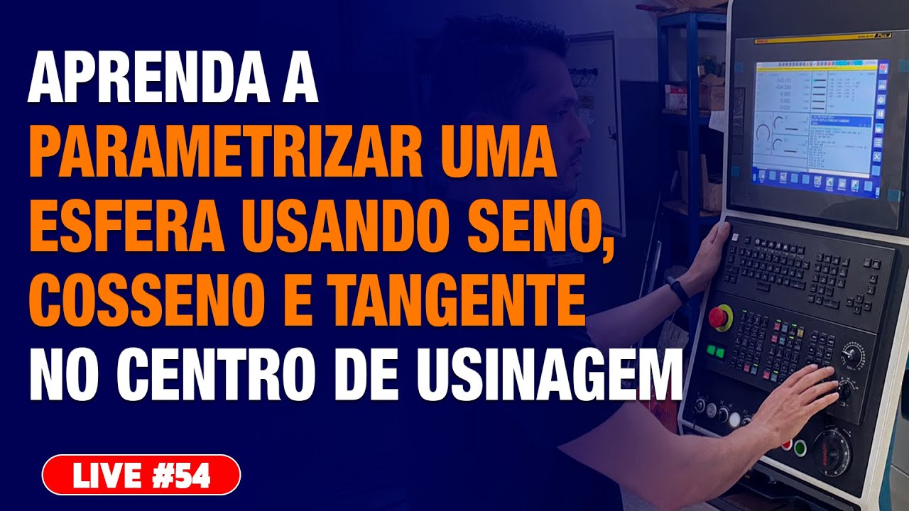 Live #54 -  APRENDA A PARAMETRIZAR UMA ESFERA USANDO SENO, COSSENO E TANGENTE NO CENTRO DE USINAGEM