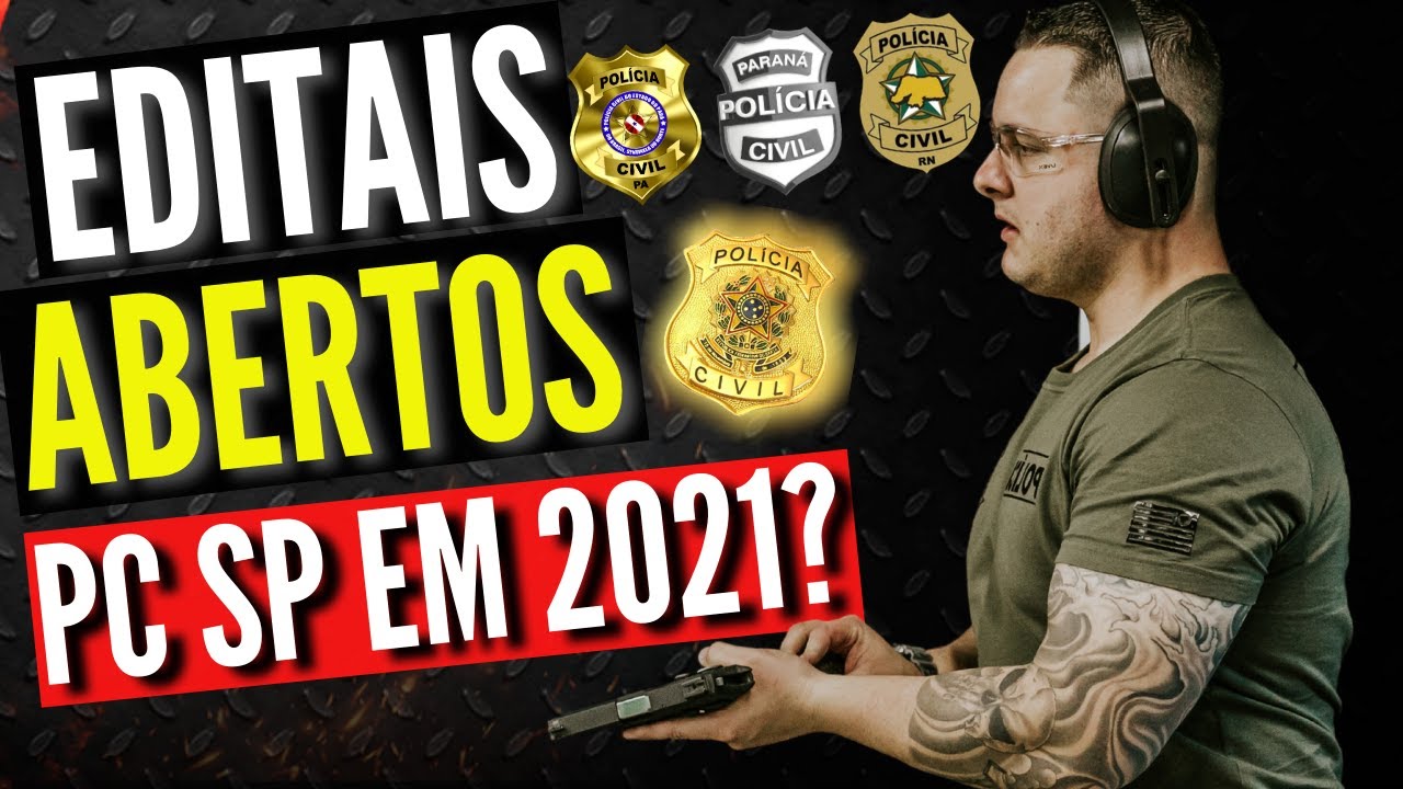 PC EDITAIS ABERTOS - TEREMOS CONCURSO POL&Iacute;CIA CIVIL SP EM 2021?