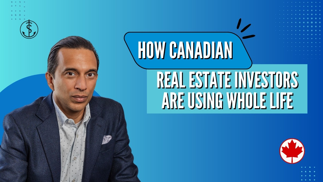How Canadian Real Estate Investors Are Using Whole Life Insurance to Access Tax-Free Capital