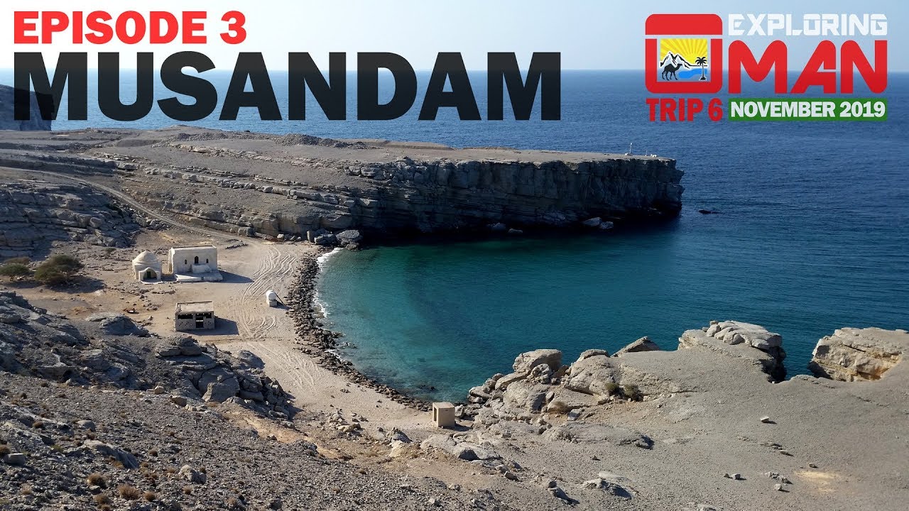 Musandam - Episode 3/3 - Exploring Oman - Trip 6 - November 2019