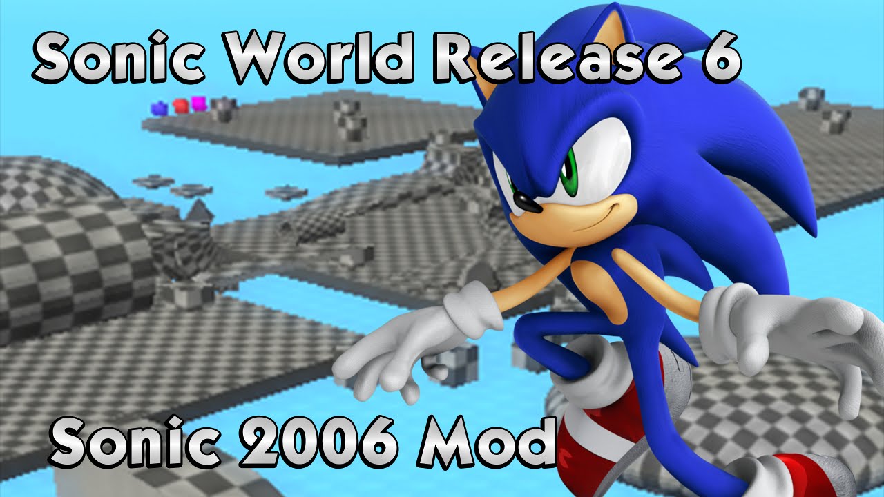 (REQUESTED) Sonic World Release 6: Sonic 2006 Mod