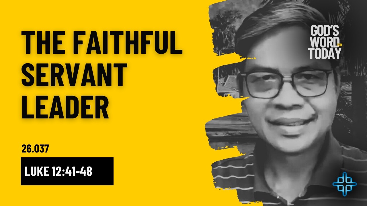 FAITHFUL SERVANT LEADER | Luke 12:41-48 | God's Word for Today w Pastor Nazario Sinon | Ep. 26.037