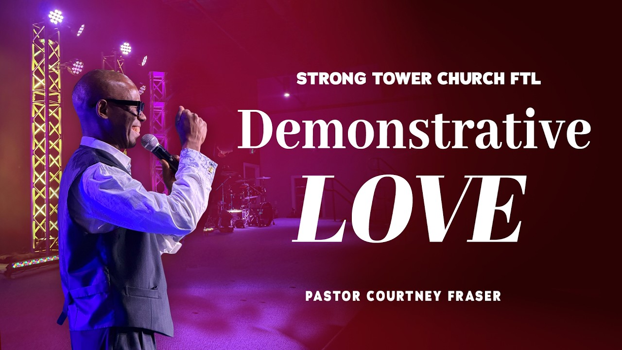 Strong Tower Church Fort Lauderdale | Demonstrative Love  | Pastor Courtney Fraser