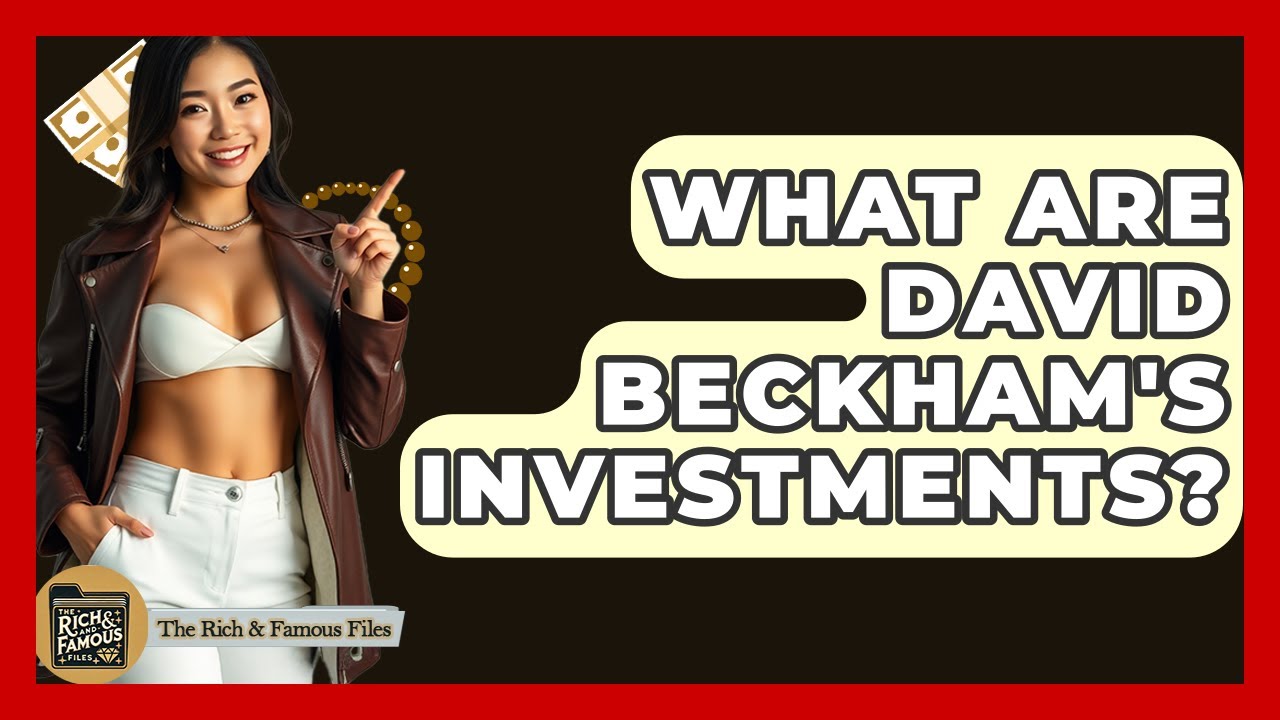 What Are David Beckham's Investments? - The Rich And Famous Files