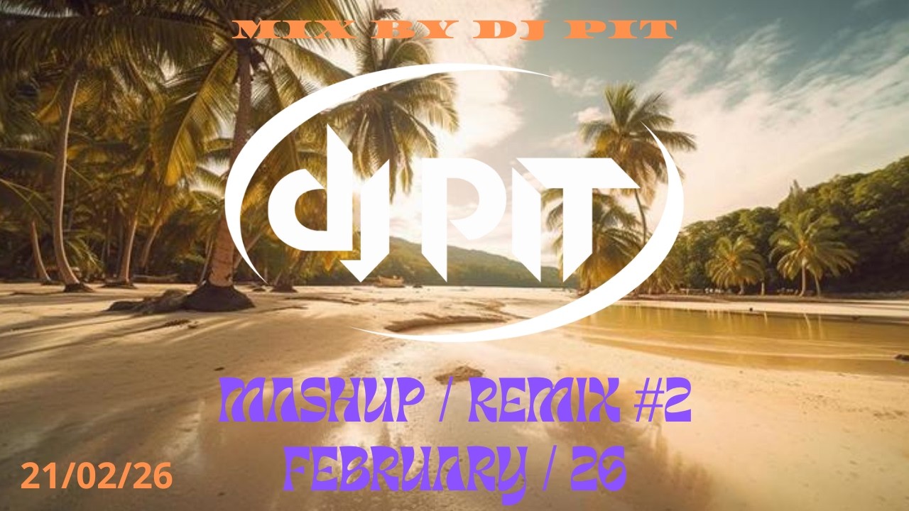 MIX CLUB DANCE - MASHUP / REMIX #2 - 21/02/26  BY DJ PIT