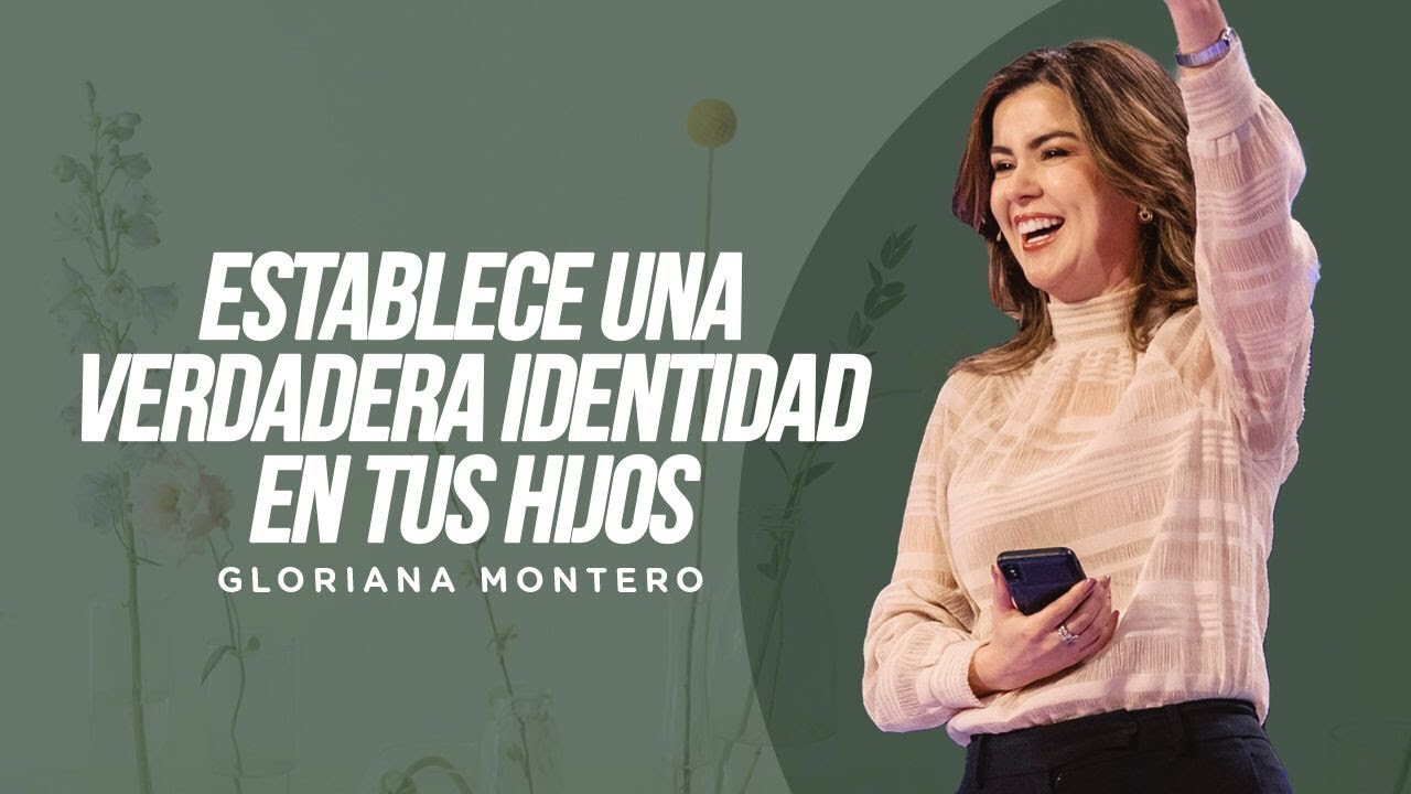Establece una verdadera identidad en tus hijos - Gloriana Montero | Reflexiones Cristianas