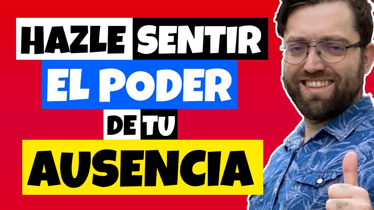 HAZ que SIENTA EL PODER de TU AUSENCIA y Tendrá MIEDO A PERDERTE
