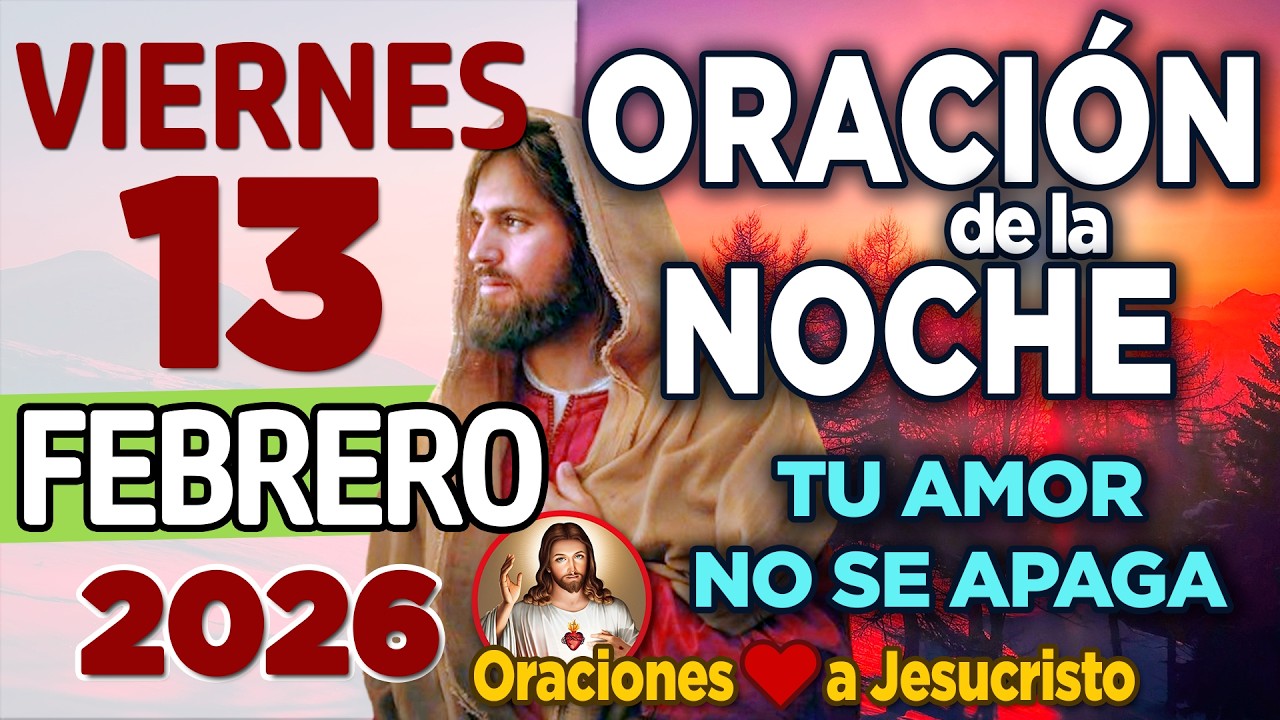 Oracion de la Noche De Hoy Viernes 13 de Febrero de 2026 + MATEO 5:4 El Ansiado Consuelo Divino