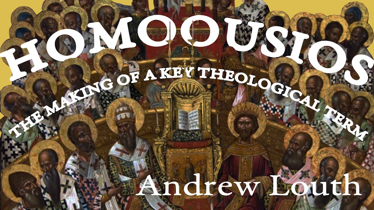 Andrew Louth - Homoousios: The Making of a Key Theological Term