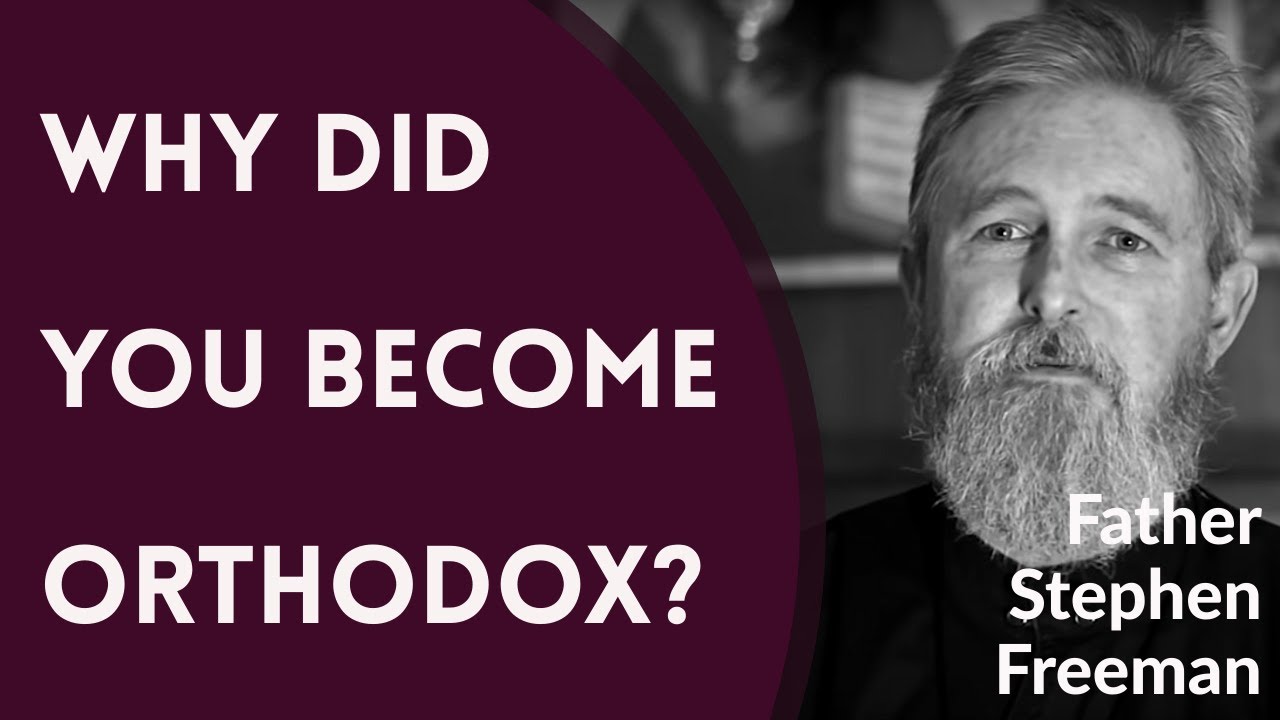 Why Did You Become Orthodox Christian? - Fr. Stephen Freeman