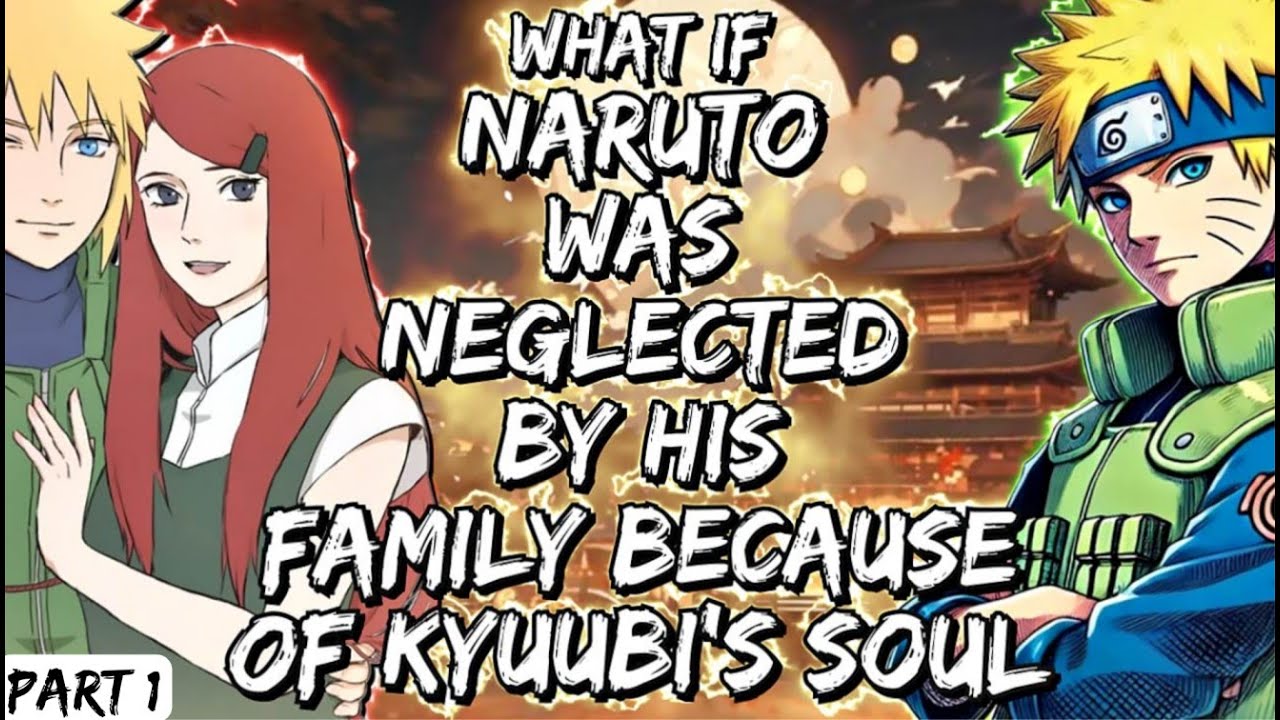 What If Naruto Was Neglected By His Family Because Of Kyuubi's Soul Part 1