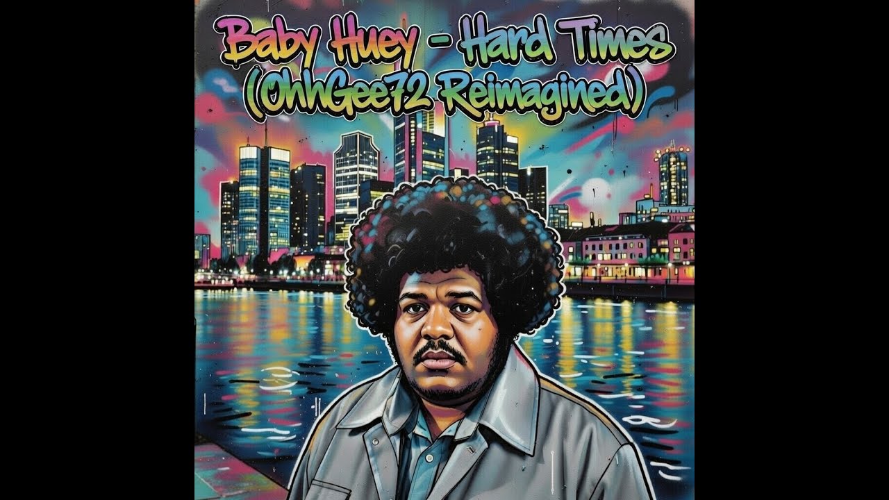Baby Huey - Hard Times (OhhGee72 Reimagined)