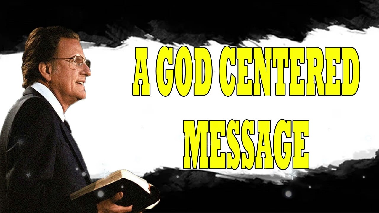Billy Graham Messages  -  A GOD CENTERED MESSAGE