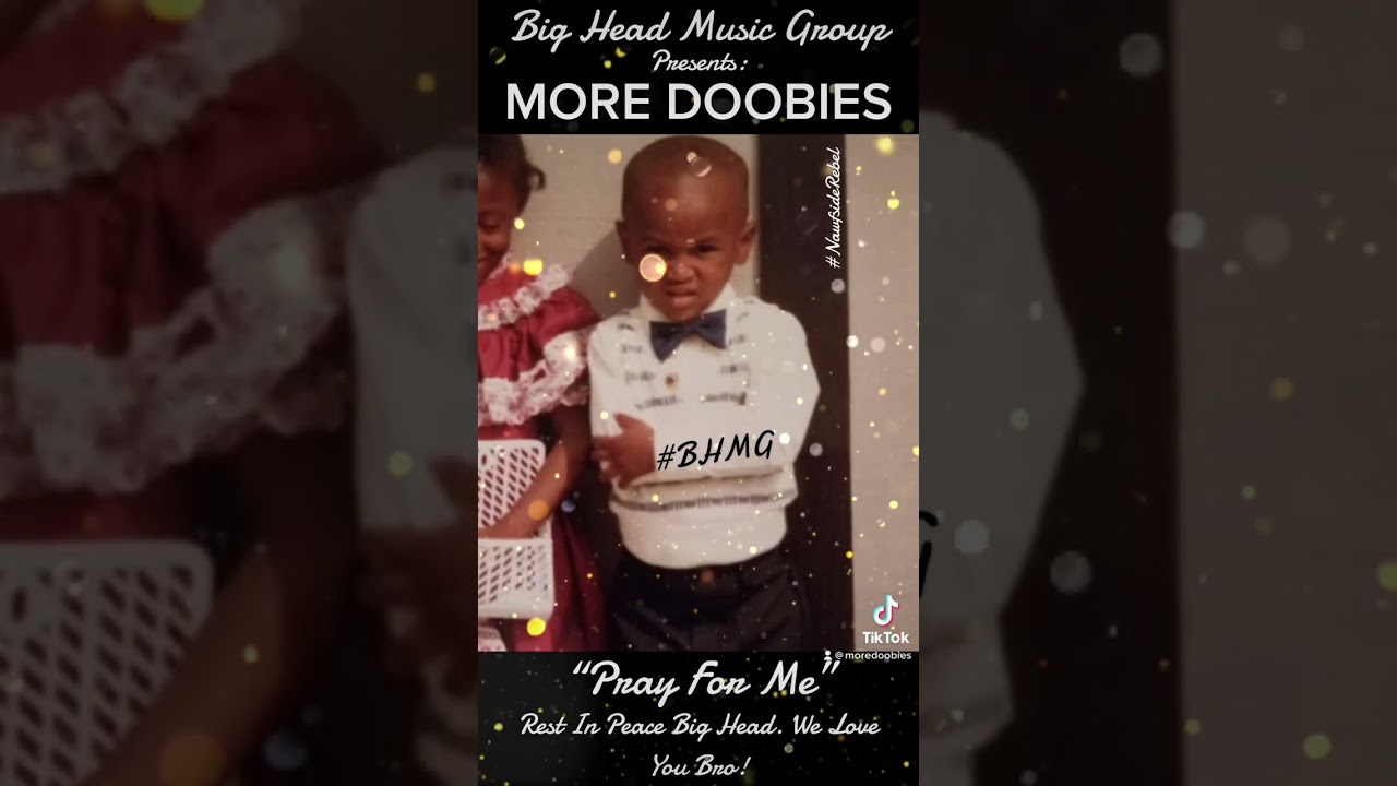 Big Head Music Group Presents: More Doobies &ldquo;Pray For Me&rdquo; #MoreDoobies #PrayForMe #BigheadMusicGroup
