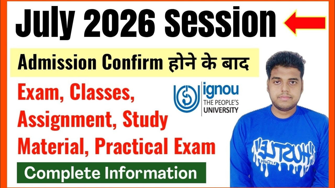 IGNOU July 2026 Session: Exam, Assignment, Classes, Study Material, Practical Exam | Complete Guide