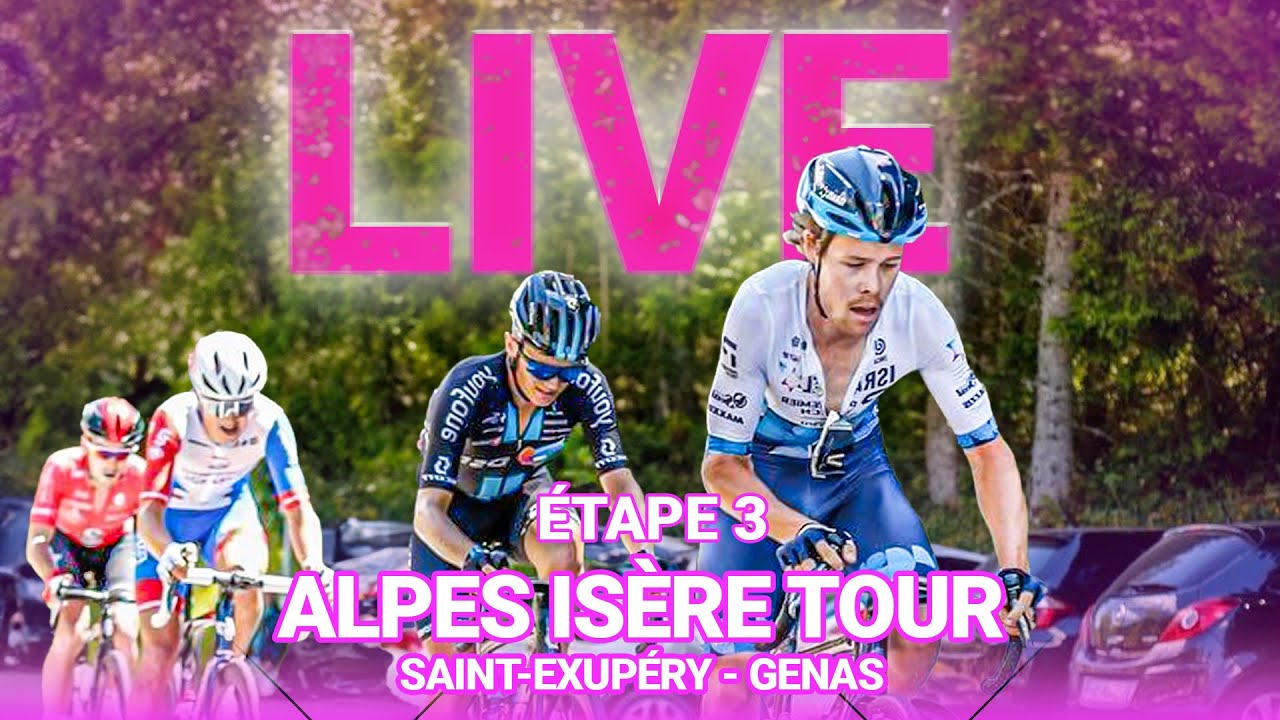 [LIVE] ALPES ISÈRE TOUR 2024 - Étape 3 - SAINT-EXUPÉRY - GENAS